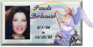 Our Angel Pamela,Daughter,Wife,Mother & Friend~ Missed Greatly & Forever Loved By All
